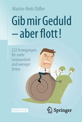 Gib mir Geduld - aber flott!