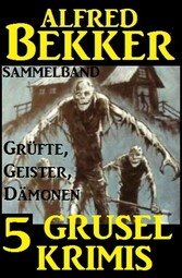 Sammelband 5 Grusel-Krimis: Grüfte, Geister, Dämonen