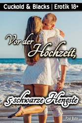 Cuckold & Blacks: Vor der Hochzeit, 5 schwarze Hengste