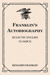 Franklin's Autobiography: (Eclectic English Classics)