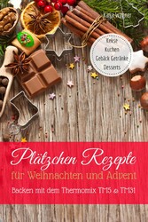 Plätzchen Rezepte für Weihnachten und Advent Backen mit dem Thermomix TM5 & TM31 Kekse Kuchen Gebäck Getränke Desserts