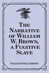 The Narrative of William W. Brown, a Fugitive Slave