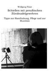 Schießen mit preußischen Zündnadelgewehren: Tipps zur Handhabung, Pflege und zur Munition