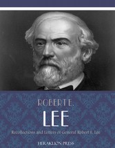 Recollections and Letters of General Robert E. Lee