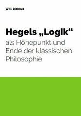 Hegels 'Logik' als Höhepunkt und Ende der klassischen Philosophie