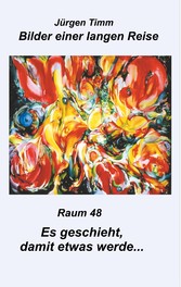 Raum 48 Es geschieht, damit etwas werde