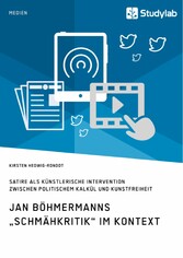 Jan Böhmermanns 'Schmähkritik' im Kontext. Satire als künstlerische Intervention zwischen politischem Kalkül und Kunstfreiheit