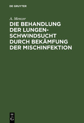 Die Behandlung der Lungenschwindsucht durch Bekämfung der Mischinfektion