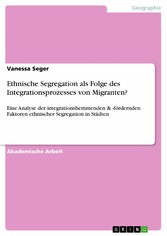 Ethnische Segregation als Folge des Integrationsprozesses von Migranten?