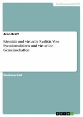 Identität und virtuelle Realität. Von Pseudorealitäten und virtuellen Gemeinschaften