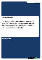 Entwicklung eines Kriterienkatalogs für geeignete Prozesse im Customer Service zur Prozessautomatisierung mit Robotic Process Automation (RPA)