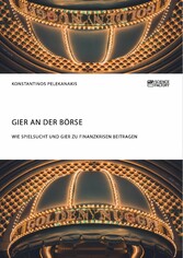 Gier an der Börse. Wie Spielsucht und Gier zu Finanzkrisen beitragen