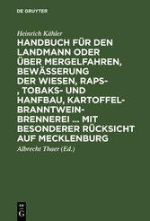 Handbuch für den Landmann oder über Mergelfahren, Bewässerung der Wiesen, Raps-, Tobaks- und Hanfbau, Kartoffel-Branntweinbrennerei ... mit besonderer Rücksicht auf Mecklenburg