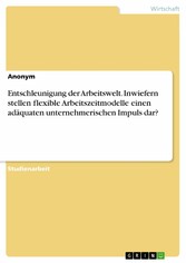 Entschleunigung der Arbeitswelt. Inwiefern stellen flexible Arbeitszeitmodelle einen adäquaten unternehmerischen Impuls dar?