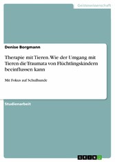 Therapie mit Tieren. Wie der Umgang mit Tieren die Traumata von Flüchtlingskindern beeinflussen kann