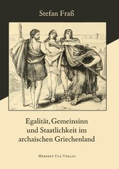 Egalität, Gemeinsinn und Staatlichkeit im archaischen Griechenland