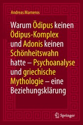 Warum Ödipus keinen Ödipus-Komplex und Adonis keinen Schönheitswahn hatte