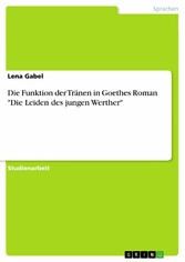 Die Funktion der Tränen in Goethes Roman 'Die Leiden des jungen Werther'