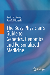 The Busy Physician's Guide To Genetics, Genomics and Personalized Medicine