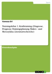 Trainingslehre 1. Krafttraining (Diagnose, Prognose, Trainingsplanung Makro - und Mesozyklus, Literaturrecherche)