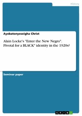 Alain Locke's 'Enter the New Negro'. Pivotal for a BLACK* identity in the 1920s?