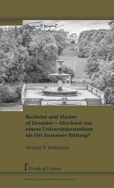 Bachelor and Master of Disaster - Abschied von einem Universitätsstudium als Ort humaner Bildung