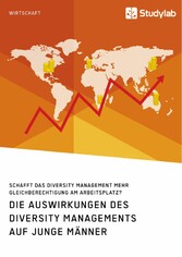 Die Auswirkungen des Diversity Managements auf junge Männer. Schafft das Diversity Management mehr Gleichberechtigung am Arbeitsplatz?