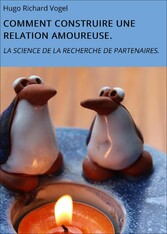 COMMENT CONSTRUIRE UNE RELATION AMOUREUSE.