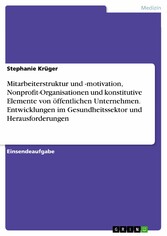 Mitarbeiterstruktur und -motivation, Nonprofit-Organisationen und konstitutive Elemente von öffentlichen Unternehmen. Entwicklungen im Gesundheitssektor und Herausforderungen