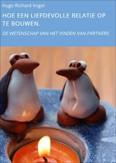 HOE EEN LIEFDEVOLLE RELATIE OP TE BOUWEN.