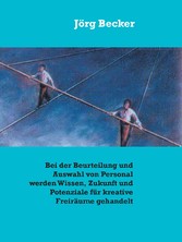 Bei der Beurteilung und Auswahl von Personal werden Wissen, Zukunft und Potenziale für kreative Freiräume gehandelt