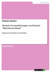 Mediale Verräumlichungen am Beispiel 'Mitteldeutschland'