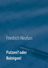 Putzen? oder Reinigen!