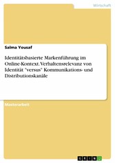 Identitätsbasierte Markenführung im Online-Kontext. Verhaltensrelevanz von Identität  'versus' Kommunikations- und Distributionskanäle