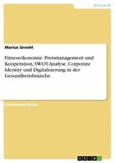 Fitnessökonomie. Preismanagement und Kooperation, SWOT-Analyse, Corporate Identity und Digitalisierung in der Gesundheitsbranche