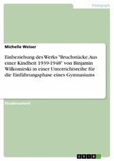 Einbeziehung des Werks 'Bruchstücke. Aus einer Kindheit 1939-1948' von Binjamin Wilkomirski in einer Unterrichtsreihe für die Einführungsphase eines Gymnasiums