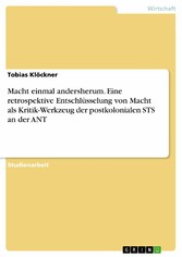 Macht einmal andersherum. Eine retrospektive Entschlüsselung von Macht als Kritik-Werkzeug der postkolonialen STS an der ANT