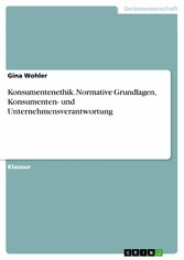 Konsumentenethik. Normative Grundlagen, Konsumenten- und Unternehmensverantwortung