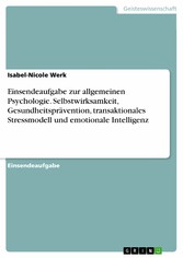 Einsendeaufgabe zur allgemeinen Psychologie. Selbstwirksamkeit, Gesundheitsprävention, transaktionales Stressmodell und emotionale Intelligenz