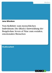 Vom Kollektiv zum menschlichen Individuum. Die (Rück-) Entwicklung der Borgdrohne Seven of Nine zum sozialen, emotionalen Menschen