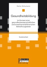 Gesundheitsbildung im Kontext einer gesundheitswissenschaftlichen und erwachsenenbildnerischen Betrachtungsweise