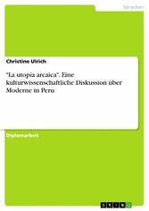 'La utopía arcaica'. Eine kulturwissenschaftliche Diskussion über Moderne in Peru