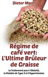 Régime de café vert: L&apos;Ultime Brûleur de Graisse