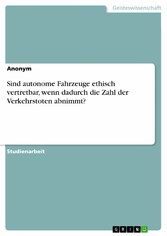 Sind autonome Fahrzeuge ethisch vertretbar, wenn dadurch die Zahl der Verkehrstoten abnimmt?