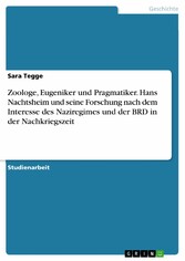 Zoologe, Eugeniker und Pragmatiker. Hans Nachtsheim und seine Forschung nach dem Interesse des Naziregimes und der BRD in der Nachkriegszeit