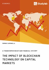 The Impact of Blockchain Technology on Capital Markets. A Transformation of our Financial System?