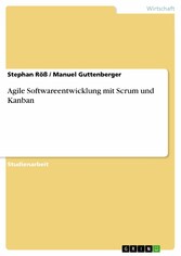 Agile Softwareentwicklung mit Scrum und Kanban