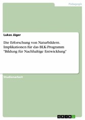 Die Erforschung von Naturbildern. Implikationen für das BLK-Programm 'Bildung für Nachhaltige Entwicklung'