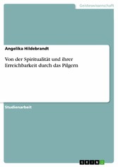 Von der Spiritualität und ihrer Erreichbarkeit durch das Pilgern