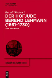 Der Hofjude Berend Lehmann (1661-1730)